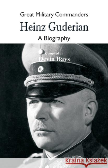 Great Military Commanders - Heinz Guderian: A Biography Devin Bays 9789352979486 Scribbles