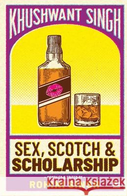 Sex, Scotch and Scholarship Singh, Khushwant 9789353020095