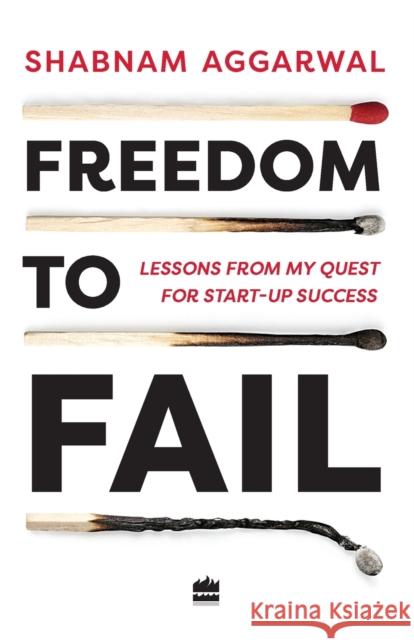 Freedom to Fail: Lessons from my Quest for Startup Success Shabnam Aggarwal 9789353023133 HarperCollins India