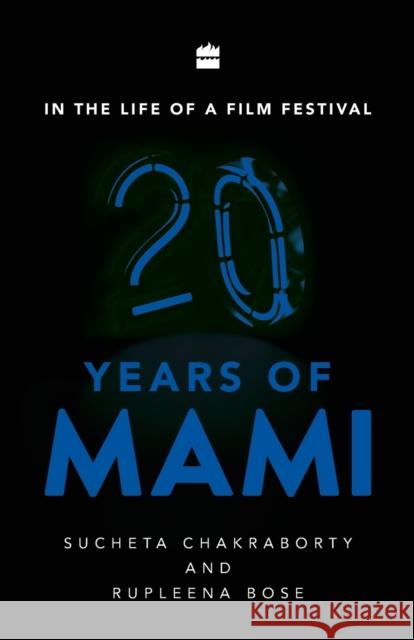 In the Life of a Film Festival: 20 Years of MAMI Sucheta Chakraborty 9789353023171 HarperCollins India
