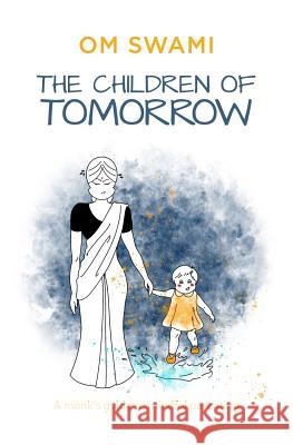 The Children of Tomorrow: A Monk's Guide to Mindful Parenting Om Swami 9789353029340