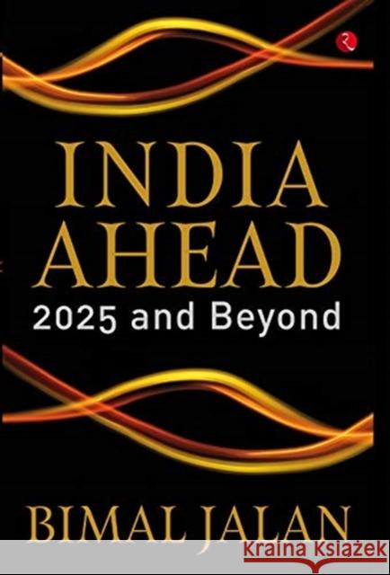 INDIA AHEAD: 2025 AND BEYOND Bimal Jalan 9789353045913 Rupa Publications