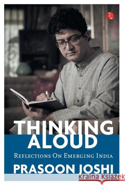 THINKING ALOUD: Reflections on India Prasoon Joshi 9789353045975 Rupa Publications India Pvt. Ltd