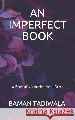 An Imperfect Book: A Book of 79 Inspirational Gems Baman Tadiwala 9789353216771 Imperfect Book: A Book of 79 Inspirational Ge