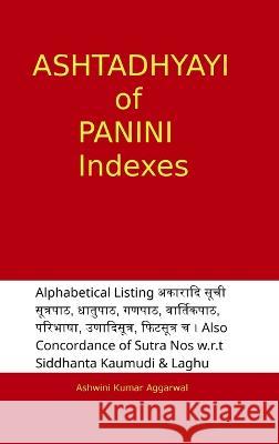 Ashtadhyayi of Panini Indexes Ashwini Kumar Aggarwal   9789353219741 Akhil Bakshi