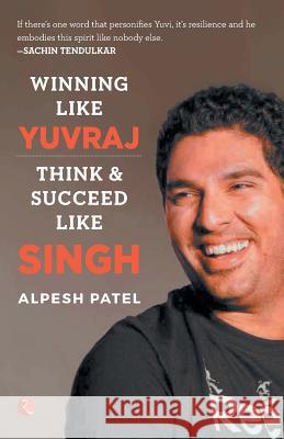 WINNING LIKE YUVRAJ- Think & Succeed Like Singh Patel, Alpesh 9789353332891 Rupa