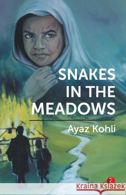 Snakes in the Meadows Ayaz Kohli 9789353333607 Rupa Publications India Pvt. Ltd