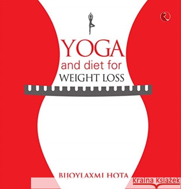 Yoga and Diet for Weight Loss Bijoylaxmi Hota 9789353334864