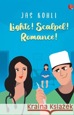 Lights! Scalpel! Romance! Jas Kohli 9789353334901