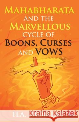 Mahabharata and the Marvellous Cycle of Boons, Curses and Vows H. a. Padmini 9789353335472