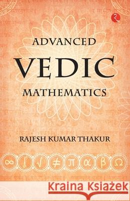 Advanced Vedic Mathematics Rajesh Kumar Thakur 9789353336066