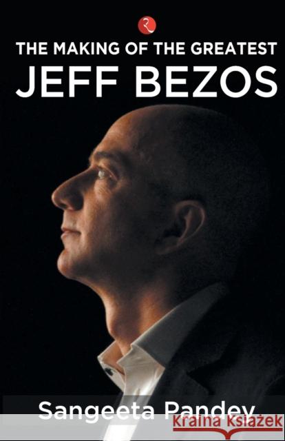 The Making Of The Greatest Jeff Bezos Sangeeta Pandey 9789353336424