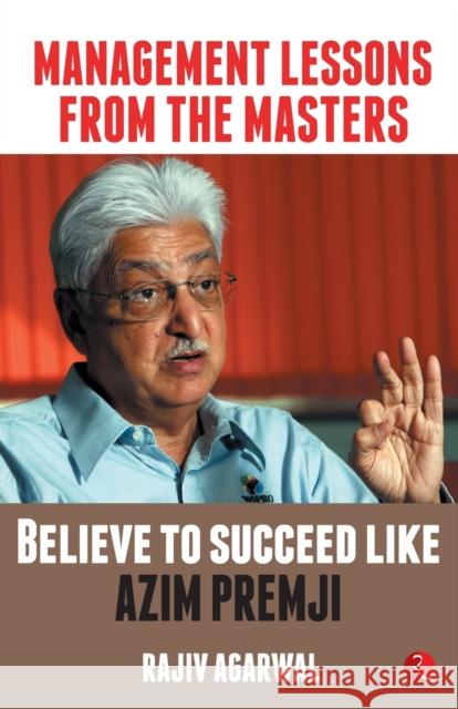 Management Lessons from the Masters: Believe to Succeed like Azim Premji Rajiv Agarwal 9789353337667