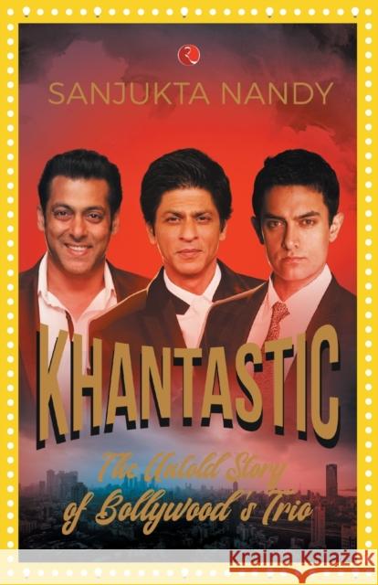 Khantastic: The untold story of Bollywood's trio Nandy, Sanjukta 9789353337698