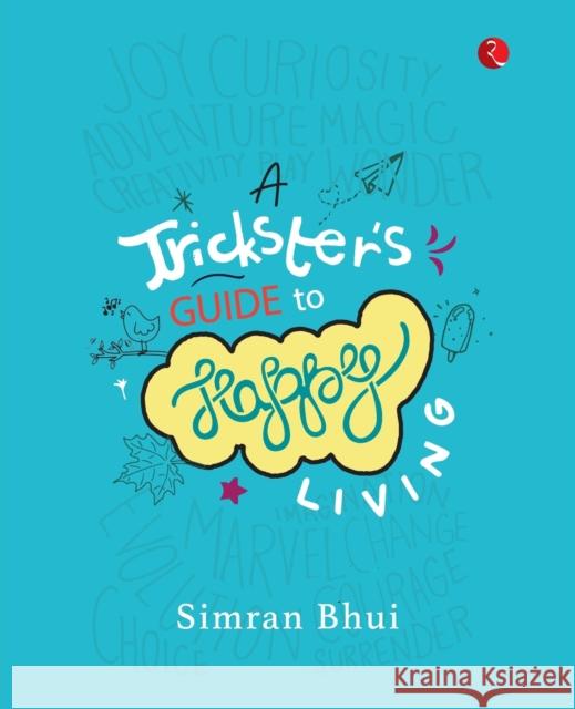 A Trickster's Guide to Happy Living Simran Bhui 9789353337803