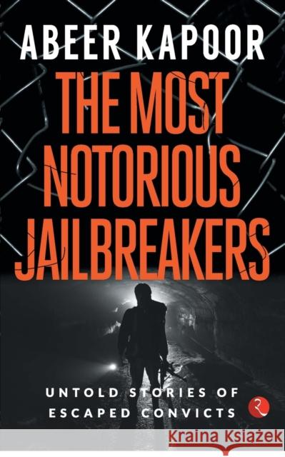 The Most Notorious Jailbreakers Abeer Kapoor 9789353337995 Rupa Publications India Pvt Ltd
