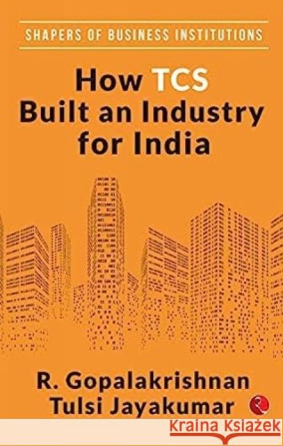 How TCS Built An Industry For India R. Gopalakrishnan 9789353338541 Rupa Publications India Pvt. Ltd