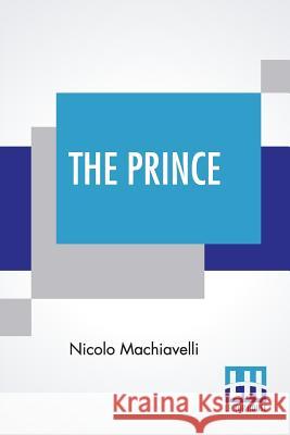 The Prince: Translated By W. K. Marriott Nicolo Machiavelli William Kenaz Marriott 9789353360351