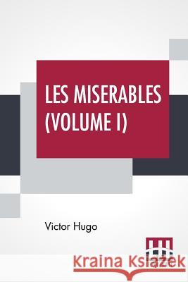 Les Miserables (Volume I): Vol. I. - Fantine, Translated From The French By Isabel F. Hapgood Victor Hugo Isabel Florence Hapgood 9789353360818
