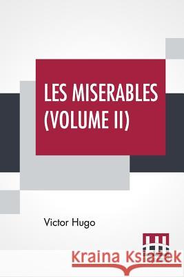 Les Miserables (Volume II): Vol. II. - Cosette, Translated From The French By Isabel F. Hapgood Victor Hugo Isabel Florence Hapgood 9789353360825