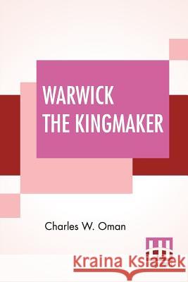 Warwick The Kingmaker Charles W. Oman 9789353361518