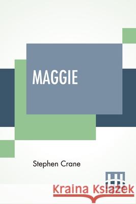 Maggie: A Girl Of The Streets Stephen Crane 9789353361990 Lector House