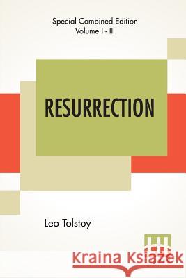 Resurrection (Complete): Translated By Mrs. Louise Maude Leo Tolstoy Louise Maude 9789353362942 Lector House