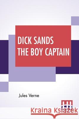 Dick Sands The Boy Captain: Translated By Ellen Elizabeth Frewer Jules Verne Ellen Elizabeth Frewer 9789353363475 Lector House