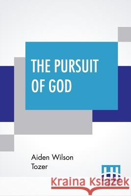 The Pursuit Of God: Introduction By Samuel M. Zwemer Aiden Wilson Tozer Samuel M. Zwemer 9789353364076 Lector House