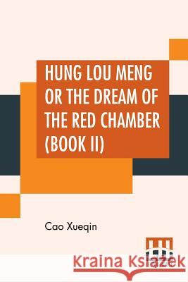 Hung Lou Meng Or The Dream Of The Red Chamber (Book II): A Chinese Novel In Two Books - Book I, Translated By H. Bencraft Joly Cao Xueqin H. Bencraft Joly 9789353365776