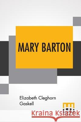 Mary Barton: A Tale Of Manchester Life. Elizabeth Cleghorn Gaskell 9789353366315 Lector House