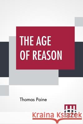 The Age Of Reason: The Writings Of Thomas Paine, 1794-1796 (Volume IV); Collected And Edited By Moncure Daniel Conway Thomas Paine Moncure Daniel Conway Moncure Daniel Conway 9789353367459 Lector House