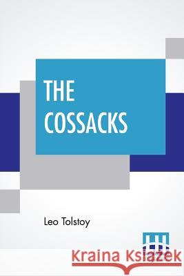 The Cossacks: A Tale Of 1852, Translated By Louise And Aylmer Maude Leo Tolstoy Louise Maude Aylmer Maude 9789353367800