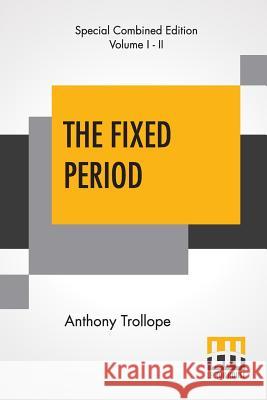 The Fixed Period (Complete) Anthony Trollope 9789353368227 Lector House