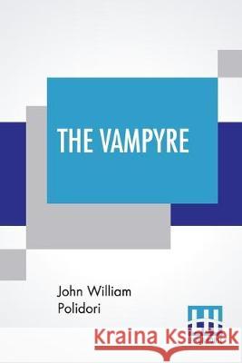 The Vampyre: A Tale. John William Polidori 9789353369972 Lector House