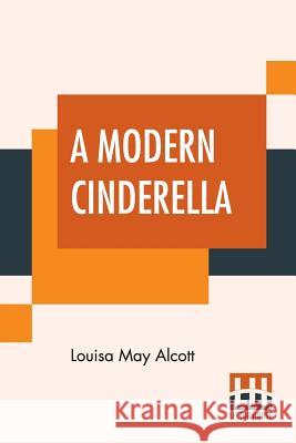 A Modern Cinderella: Or The Little Old Shoe And Other Stories Louisa May Alcott 9789353420567