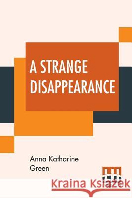 A Strange Disappearance Anna Katharine Green 9789353420864 Lector House