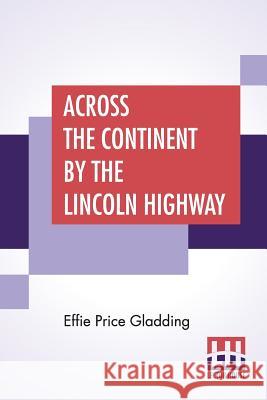 Across The Continent By The Lincoln Highway Effie Price Gladding 9789353421205 Lector House