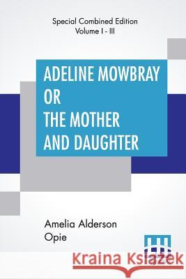 Adeline Mowbray Or The Mother And Daughter (Complete) Amelia Alderson Opie 9789353421687