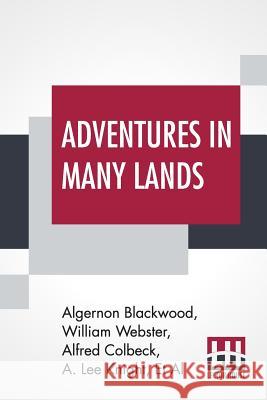 Adventures In Many Lands Algernon Blackwood William Webster Et Al 9789353422141 Lector House