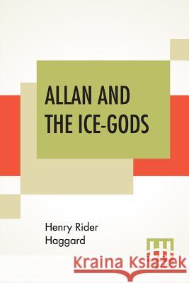 Allan And The Ice-Gods: A Tale Of Beginnings H. Rider Haggard 9789353422608 Lector House