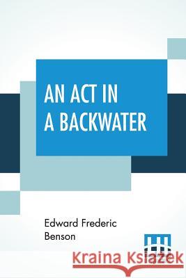 An Act In A Backwater Edward Frederic Benson 9789353422738