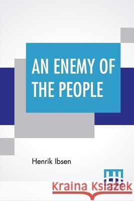 An Enemy Of The People: Translated By R. Farquharson Sharp Henrik Ibsen Robert Farquharson Sharp 9789353422851