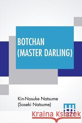 Botchan (Master Darling): Translated By Yasotaro Morri & Revised By J. R. Kennedy Kin-Nosuke Natsum Yasotaro Morri J. R. Kennedy 9789353423674 Lector House