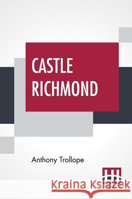 Castle Richmond: With An Introduction By Algar Thorold Anthony Trollope Algar Thorold 9789353423902