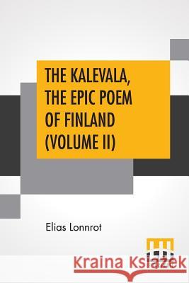 The Kalevala, The Epic Poem Of Finland (Volume II): Translated By John Martin Crawford Elias Lonnrot John Martin Crawford 9789353425005 Lector House