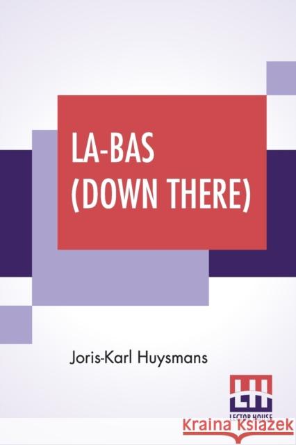 La-Bas (Down There): Translated By Keene Wallace Joris Karl Huysmans Keene Wallace 9789353425104
