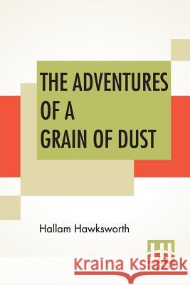 The Adventures Of A Grain Of Dust Hallam Hawksworth 9789353426682