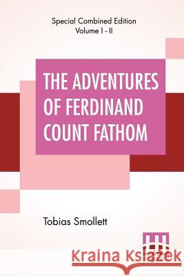 The Adventures Of Ferdinand Count Fathom (Complete): Complete In Two Parts, With The Author'S Preface, And An Introduction By G. H. Maynadier Tobias Smollett G. H. Maynadier 9789353426873 Lector House
