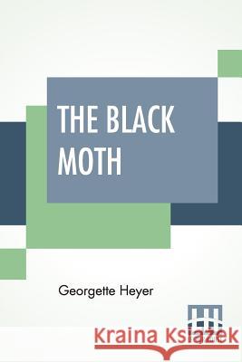 The Black Moth: A Romance Of The XVIII Century Georgette Heyer 9789353427788